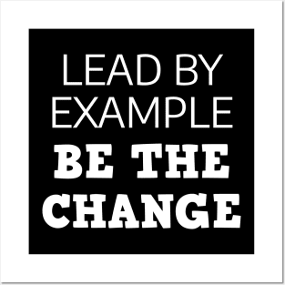 Lead By Example Be The Change Posters and Art